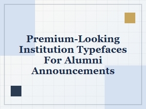 Alumni Announcements: Choosing Premium Institution Fonts