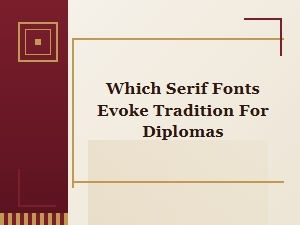 Serif Fonts That Evoke Tradition for Diplomas
