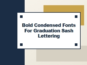 The Impact of Bold Condensed Fonts on Graduation Sashes