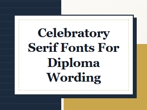 Sophisticated Serifs for Diploma Display