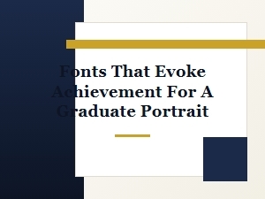 Fonts to Convey Achievement for Graduate Portraits